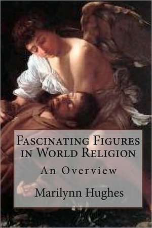 Fascinating Figures in World Religion: An Overview de Marilynn Hughes