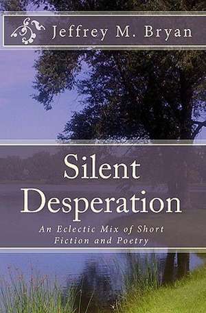 Silent Desperation de Jeffrey M. Bryan