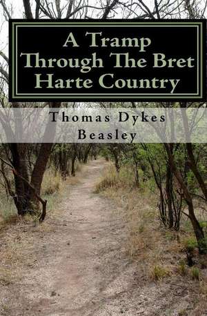 A Tramp Through the Bret Harte Country de Thomas Dykes Beasley