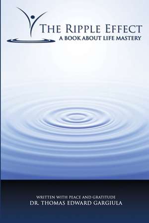 The Ripple Effect: A Book about Mastery de Thomas Edward Gargiula