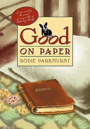 Good on Paper: The Secret to My Success and How You Can Do It Too de Bodie Parkhurst