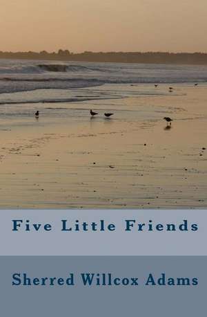 Five Little Friends de Sherred Willcox Adams