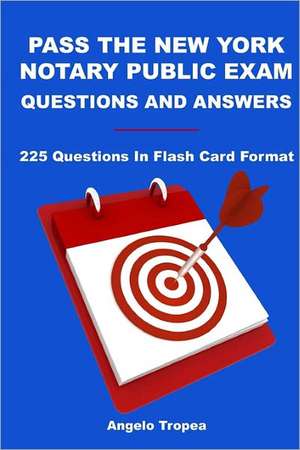 Pass the New York Notary Public Exam Questions and Answers: 225 Questions in Flash Card Format de Angelo Tropea