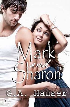 Mark and Sharon: A Question of Sex de G. A. Hauser