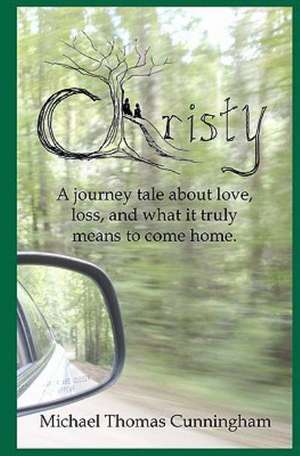 Christy: A Journey Tale of Love, Loss, and What It Truly Means to Come Home. de Michael Thomas Cunningham