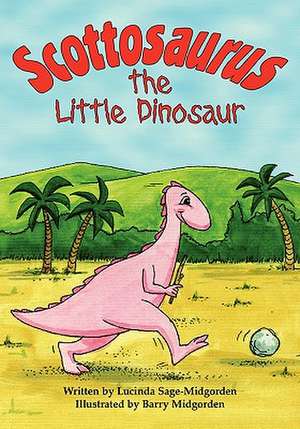 Scottosaurus the Little Dinosaur: Book I - The Alliance de Lucinda Sage-Midgorden