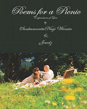 Poems for a Picnic: Expressions of Love de Sunkamanitu Nagi Wicasta