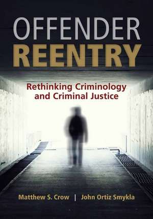 Offender Reentry: Rethinking Criminology and Criminal Justice de Matthew S. Crow