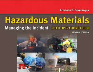 Hazardous Materials: Managing the Incident Field Operations Guide de Armando Bevelacqua