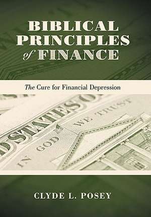 Biblical Principles of Finance de Clyde L. Posey