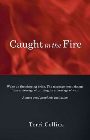 Caught in the Fire de Collins Terri Collins