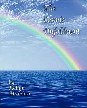 The Cosmic Unfoldment de Robyn Atamian