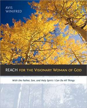 Reach for the Visionary Woman of God de Avis Winifred