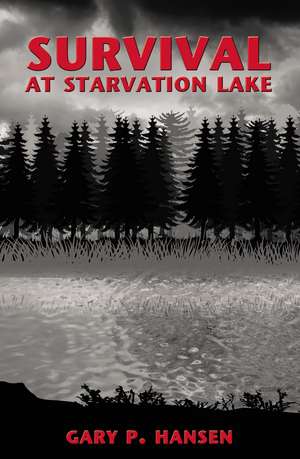 Survival at Starvation Lake de Gary P. Hansen