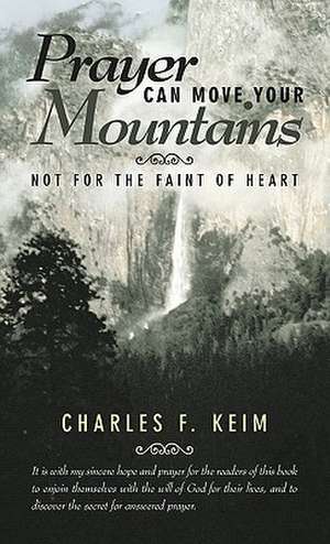 Prayer Can Move Your Mountains de Charles F. Keim