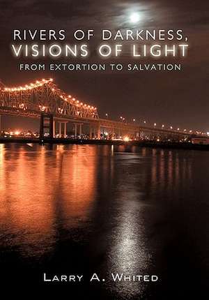 Rivers of Darkness, Visions of Light de Larry A. Whited