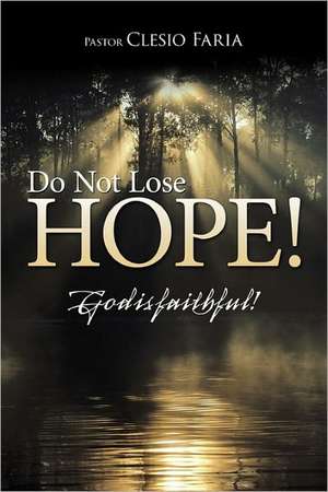 Do Not Lose Hope! de Pastor Clesio Faria