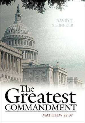 The Greatest Commandment de David T. Steineker