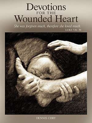 Devotions for the Wounded Heart de Dennis Cory