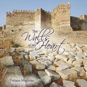 The Walls of My Heart de Tatiana Maglione