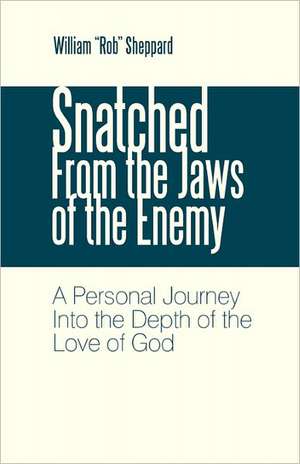 Snatched from the Jaws of the Enemy de William "Rob" Sheppard