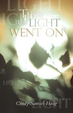 Then the Light Went on de Cindy Samsel-Hoag