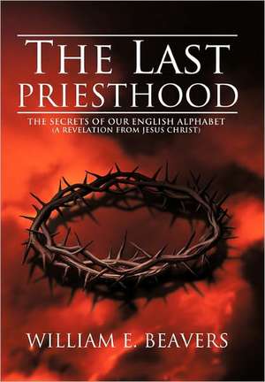 The Last Priesthood de William E. Beavers