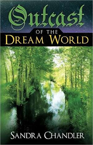 Outcast of the Dream World de Sandra Chandler