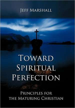 Toward Spiritual Perfection de Jeff Marshall