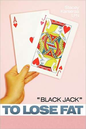 Black Jack to Lose Fat de Stacey Karseras Lpn