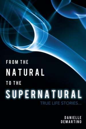 From the Natural to the Supernatural de Danielle Demartino