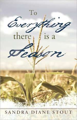 To Everything There Is a Season de Sandra Diane Stout