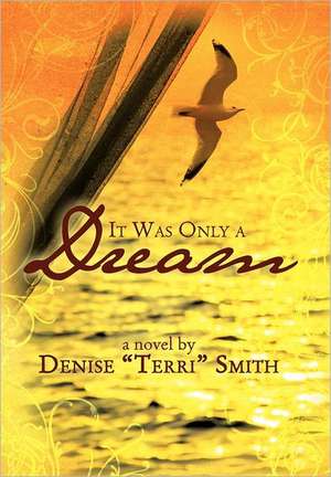 It Was Only a Dream de Denise "Terri" Smith