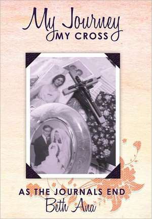 My Journey--My Cross de Beth Ana