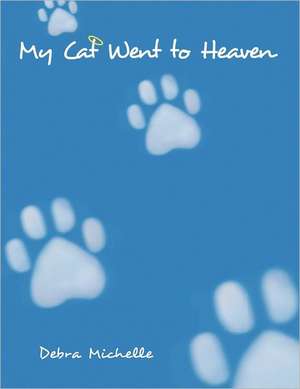 My Cat Went to Heaven de Debra Michelle