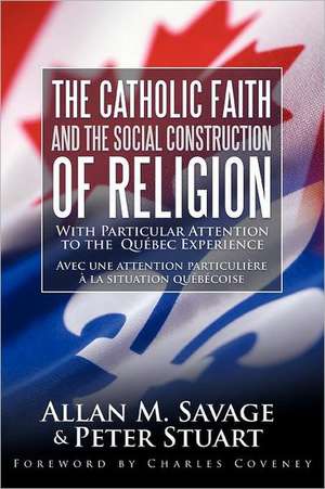 The Catholic Faith and the Social Construction of Religion de Allan M. Savage