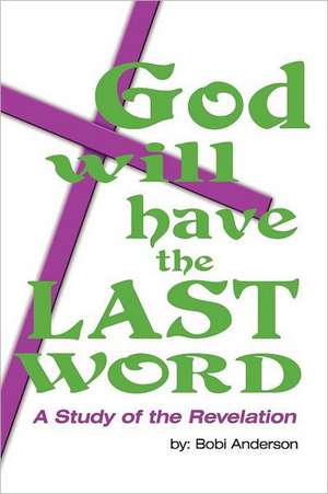 God Will Have the Last Word de Bobi Anderson