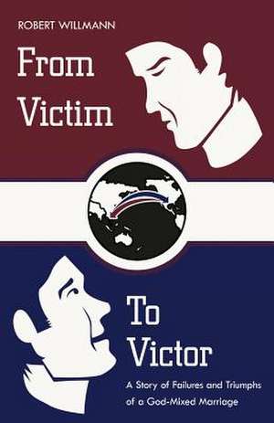 From Victim to Victor de Robert Willmann