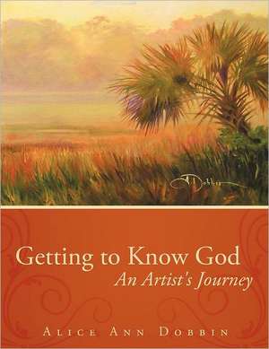 Getting to Know God de Alice Ann Dobbin