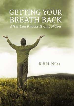 Getting Your Breath Back After Life Knocks It Out of You de K. B. H. Niles