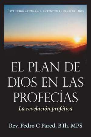 El Plan de Dios En Las Profecias de Rev Pedro C. Pared Bth Mps