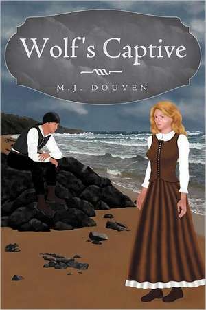 Wolf's Captive de M. J. Douven