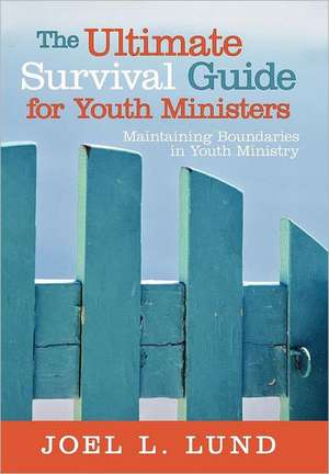 The Ultimate Survival Guide for Youth Ministers de Joel L. Lund