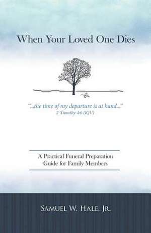 When Your Loved One Dies de Samuel W. Hale Jr