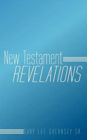 New Testament Revelations de Gary Lee Guernsey Sr