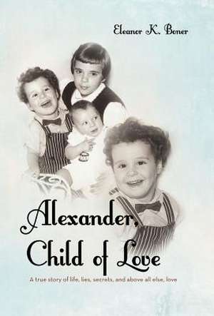 Alexander, Child of Love de Eleanor K. Boner