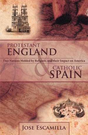 Protestant England and Catholic Spain de Jose Escamilla