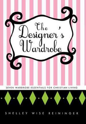 The Designer's Wardrobe de Shelley Wise Reininger