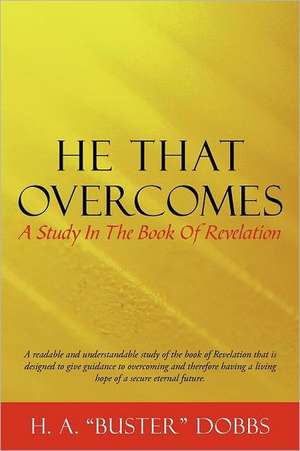 He That Overcomes de H. A. Dobbs