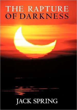 The Rapture of Darkness de Jack Spring